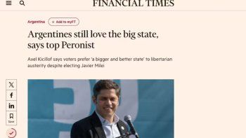 Golpe al ego de Milei: Axel Kicillof en el Financial Times