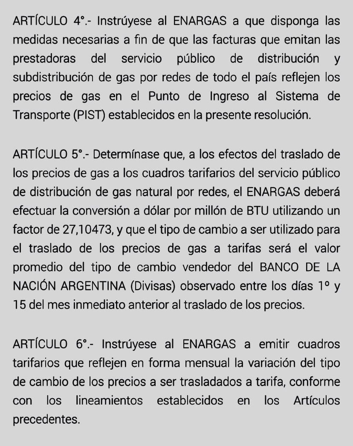 La resolución de la Secretaría de Energía donde se dispone que el ENARGAS deberá efectuar la conversión a dólar por millón de BTU. La resolución de la Secretaría de Energía donde se dispone que el ENARGAS deberá efectuar la conversión a dólar por millón de BTU.