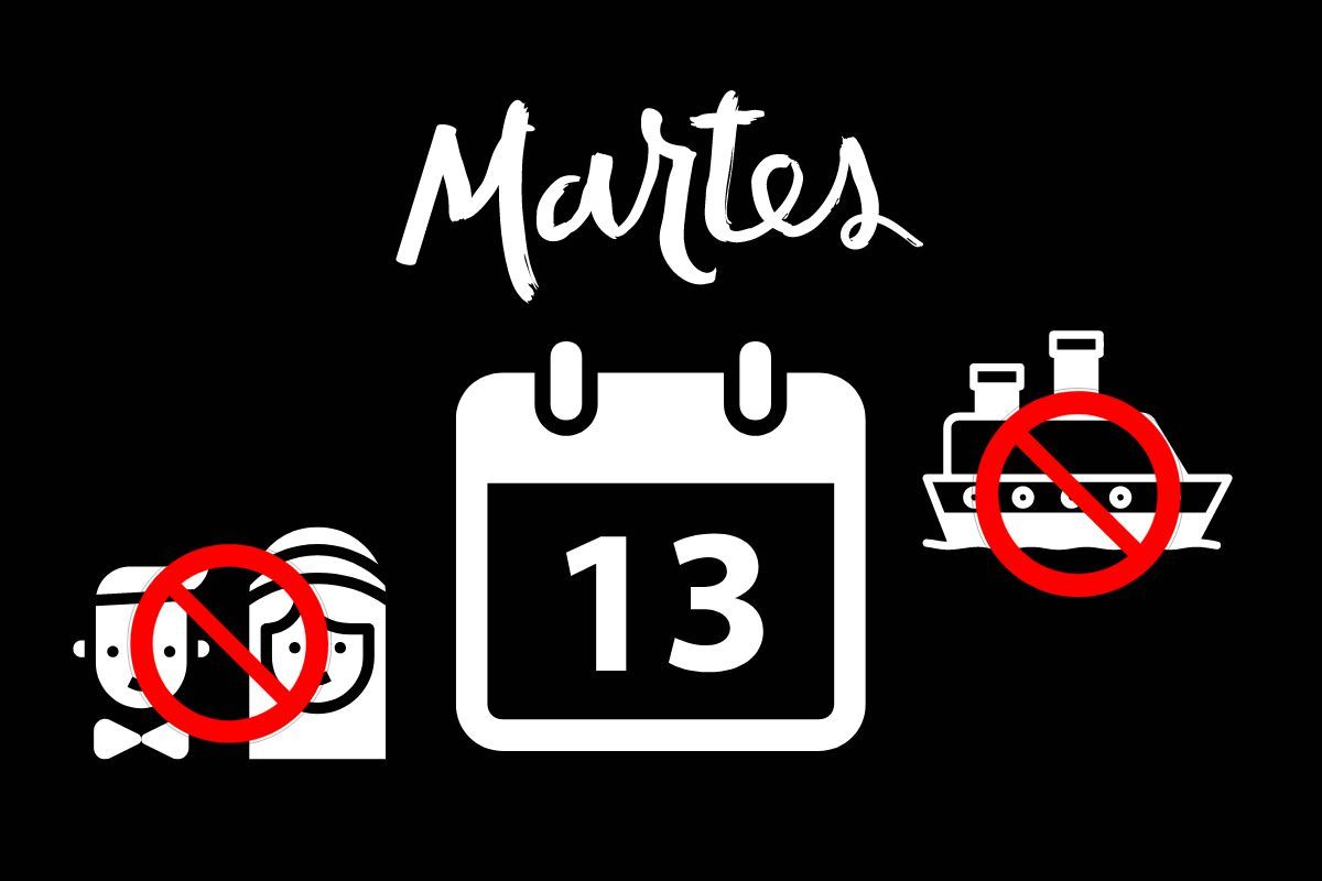 Está tan arraigado el mito del martes 13, que como reza el dicho "no te cases ni te embarques" se asocia a que no debe hacerse nada importante. Está tan arraigado el mito del martes 13, que como reza el dicho "no te cases ni te embarques" se asocia a que no debe hacerse nada importante.