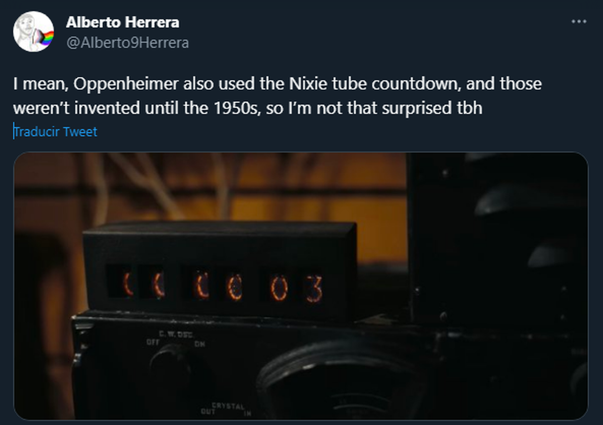 "Oppenheimer también usó la cuenta regresiva del tubo Nixie, y no se inventaron hasta la década de 1950, así que no estoy tan sorprendido". "Oppenheimer también usó la cuenta regresiva del tubo Nixie, y no se inventaron hasta la década de 1950, así que no estoy tan sorprendido".